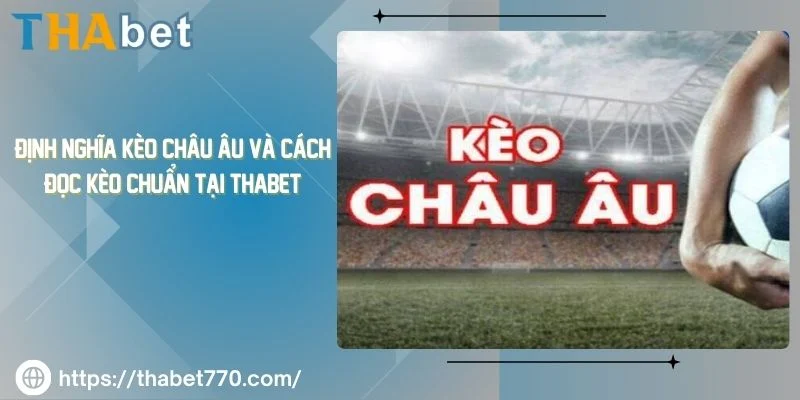 Định Nghĩa Kèo Châu u Và Cách Đọc Kèo Chuẩn Tại Thabet