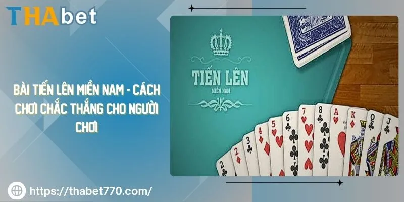 Bài tiến lên miền Nam - cách chơi chắc thắng cho người chơi