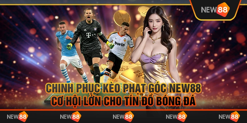 Chinh phục kèo phạt góc New88: Cơ hội lớn cho tín đồ bóng đá