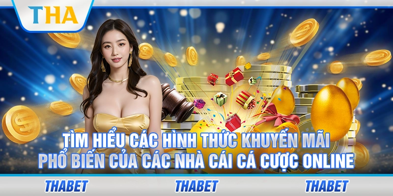 Tìm hiểu các hình thức khuyến mãi phổ biến của các nhà cái cá cược online